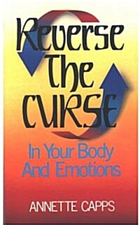 Reverse the Curse: In Your Body and Emotions (Paperback)