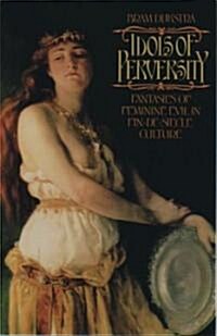 Idols of Perversity: Fantasies of Feminine Evil in Fin-De-Si?le Culture (Paperback, Revised)