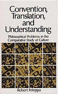Convention, Translation, and Understanding: Philosophical Problems in the Comparative Study of Culture                                                 (Hardcover)