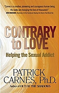 Contrary to Love: Helping the Sexual Addict (Paperback, Revised)
