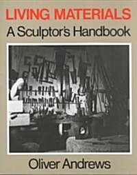 Living Materials: A Sculptors Handbook (Paperback)