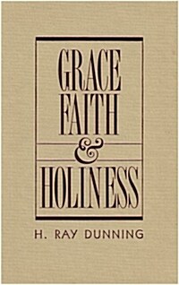 Grace, Faith & Holiness: A Wesleyan Systematic Theology (Hardcover)