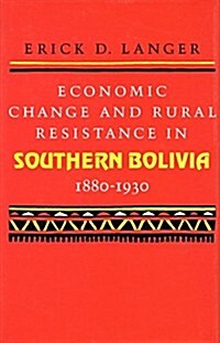 Economic Change and Rural Resistance in Southern Bolivia, 1880-1930 (Hardcover)