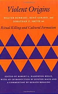 Violent Origins: Walter Burkert, Rene Girard, & Jonathan Z. Smith on Ritual Killing and Cultural Formation (Paperback)