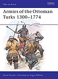 Armies of the Ottoman Turks 1300–1774 (Paperback)