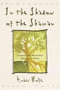 In the Shadow of the Shaman: Connecting with Self, Nature, and Spirit (Paperback)