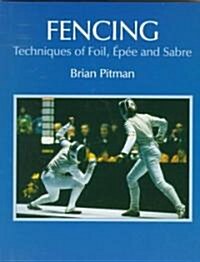 Fencing: Techniques of Foil, Epee & Sabre (Hardcover)