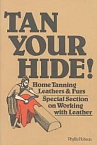 Tan Your Hide!: Home Tanning Leathers & Furs (Paperback)
