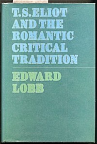 T.S. Eliot and the Romantic Critical Tradition (Hardcover)