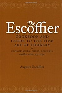 The Escoffier Cookbook: And Guide to the Fine Art of Cookery for Connoisseurs, Chefs, Epicures (Hardcover)