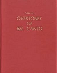 Coffins Overtones of Bel Canto: Phonetic Basis of Artistic Singing with 100 Chromatic Vowel-Chart Exercises (Hardcover)