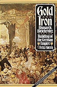 Gold and Iron: Bismark, Bleichroder, and the Building of the German Empire (Paperback)