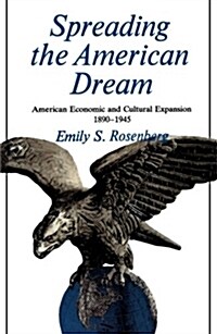 Spreading the American Dream: American Economic & Cultural Expansion 1890-1945 (Paperback)