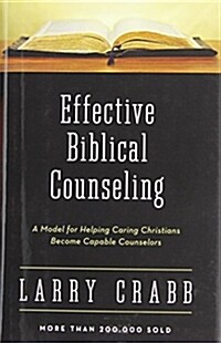 Effective Biblical Counseling: A Model for Helping Caring Christians Become Capable Counselors (Hardcover)