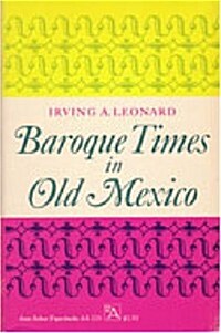 Baroque Times in Old Mexico: Seventeenth-Century Persons, Places, and Practices (Paperback)