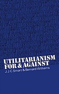 Utilitarianism : For and Against (Paperback)