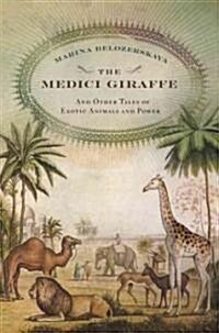 The Medici Giraffe: And Other Tales of Exotic Animals and Power (Hardcover)