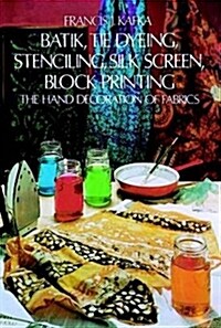 Batik, Tie Dyeing, Stenciling, Silk Screen, Block Printing (Paperback)