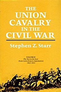 The Union Cavalry in the Civil War: The War in the East from Gettysburg to Appomattox, 1863--1865 (Hardcover)