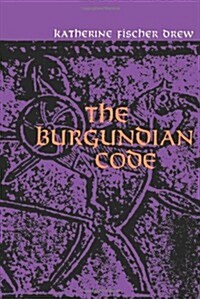The Burgundian Code: Book of Constitutions or Law of Gundobad; Additional Enactments (Paperback)