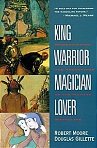 King, Warrior, Magician, Lover: Rediscovering the Archetypes of the Mature Masculine (Paperback, Revised)