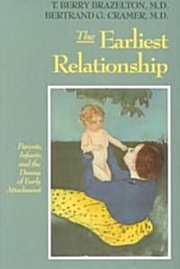 The Earliest Relationship: Parents, Infants, and the Drama of Early Attachment (Paperback)