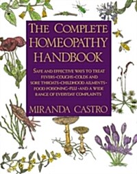 The Complete Homeopathy Handbook: Safe and Effective Ways to Treat Fevers, Coughs, Colds and Sore Throats, Childhood Ailments, Food Poisoning, Flu, an (Paperback, Us)