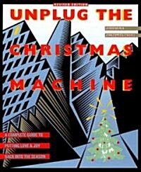 Unplug the Christmas Machine: A Complete Guide to Putting Love and Warmth Back Into the Season (Paperback, Revised)