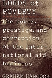 The Lords of Poverty: The Power, Prestige, and Corruption of the International Aid Business (Paperback)