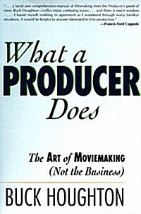 What a Producer Does: The Art of Moviemaking (Not the Business) (Paperback)