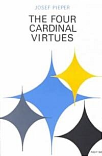 The Four Cardinal Virtues: Human Agency, Intellectual Traditions, and Responsible Knowledge (Paperback)