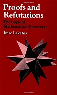 Proofs and Refutations : The Logic of Mathematical Discovery (Paperback)