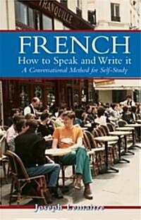 French: How to Speak and Write It: A Conversational Method for Self-Study (Paperback)