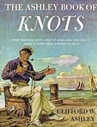 Ashley Book of Knots: Every Practical Knot--What It Looks Like, Who Uses It, Where It Comes From, and How to Tie It (Hardcover)