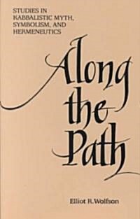 Along the Path: Studies in Kabbalistic Myth, Symbolism, and Hermeneutics (Paperback)