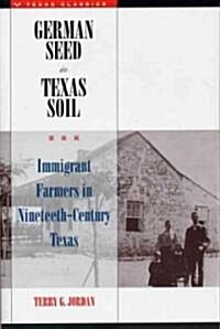 German Seed in Texas Soil: Immigrant Farmers in Nineteenth-Century Texas (Paperback, Revised)