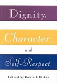 Dignity, Character and Self-Respect (Paperback)