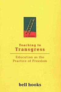 Teaching to Transgress : Education as the Practice of Freedom (Paperback)