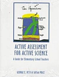 Active Assessment for Active Science: A Guide for Elementary School Teachers (Paperback, [)