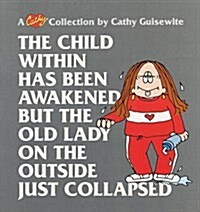 The Child Within Has Been Awakened But the Old Lady on the Outside Just Collapsed: A Cathy Collection Volume 15 (Paperback, Original)