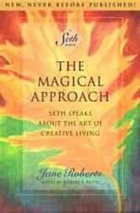 The Magical Approach: Seth Speaks about the Art of Creative Living (Paperback)