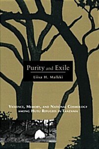 Purity and Exile: Violence, Memory, and National Cosmology Among Hutu Refugees in Tanzania (Paperback, 2)