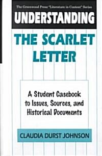 Understanding the Scarlet Letter: A Student Casebook to Issues, Sources, and Historical Documents (Hardcover)