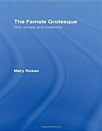The Female Grotesque : Risk, Excess and Modernity (Hardcover)
