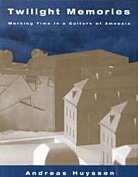 Twilight Memories : Marking Time in a Culture of Amnesia (Paperback)