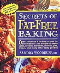 Secrets of Fat-Free Baking: Over 130 Low-Fat & Fat-Free Recipes for Scrumptious and Simple-To-Make Cakes, Cookies, Brownies, Muffins, Pies, Breads (Paperback)