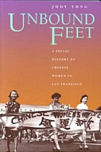 Unbound Feet: A Social History of Chinese Women in San Francisco (Paperback)