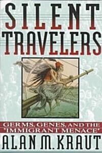 Silent Travelers: Germs, Genes, and the Immigrant Menace (Paperback)