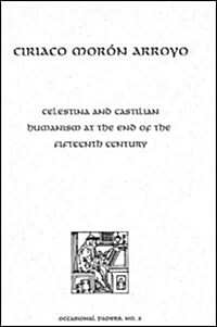 Celestina and Castilian Humanism at the End of the Fifteenth Century: Bernardo Lecture Series, No. 3 (Paperback)