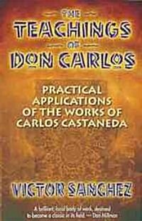 The Teachings of Don Carlos: Practical Applications of the Works of Carlos Castaneda (Paperback, Original)